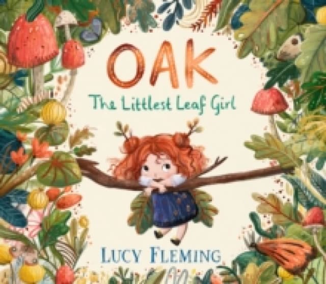 Oak, the Littlest Leaf Girl : A perfect cosy bedtime story for kids aged 3-5 all about family, finding your courage and the magic of the seasons! Hard