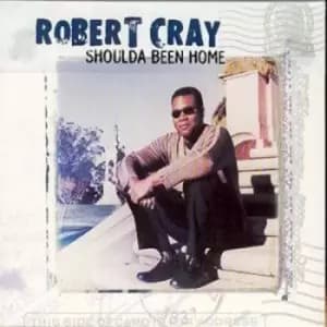 Shoulda Been Home by Robert Cray CD Album