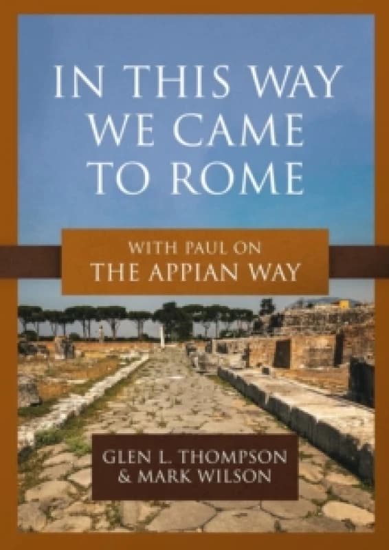 In This Way We Came to Rome : With Paul on the Appian Way Paperback / softback