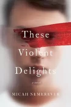 These Violent Delights by Micah Nemerever