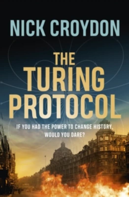 The Turing Protocol : Discover a past you never thought possible in this gripping, high-stakes historical thriller Hardback