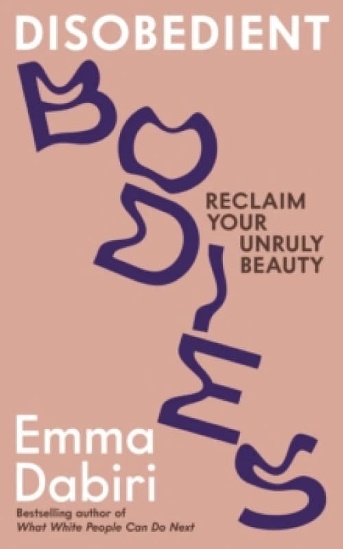 Disobedient Bodies : Reclaim Your Unruly Beauty Paperback / softback