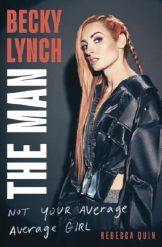 Becky Lynch: The Man : Not Your Average Average Girl - The Sunday Times bestseller Hardback