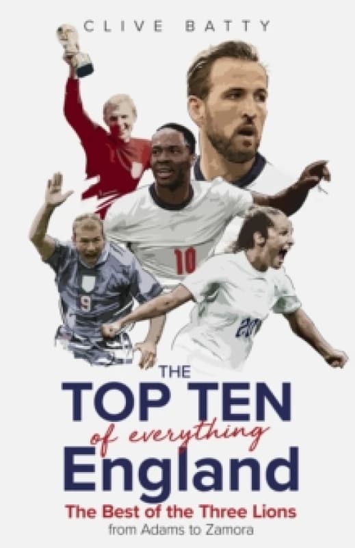 Top Ten of Everything England : The Best of the Three Lions from Adams to Zamora Hardback
