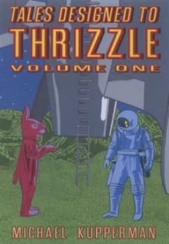 Tales Designed to Thrizzle. Volume One by Michael Kupperman Hardback