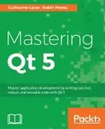 mastering qt 5 create stunning cross platform applications