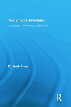 Transmedia TelevisionAudiences New Media and Daily Life