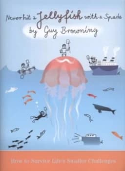 Never Hit a Jellyfish with a Spade by Guy Browning Hardback