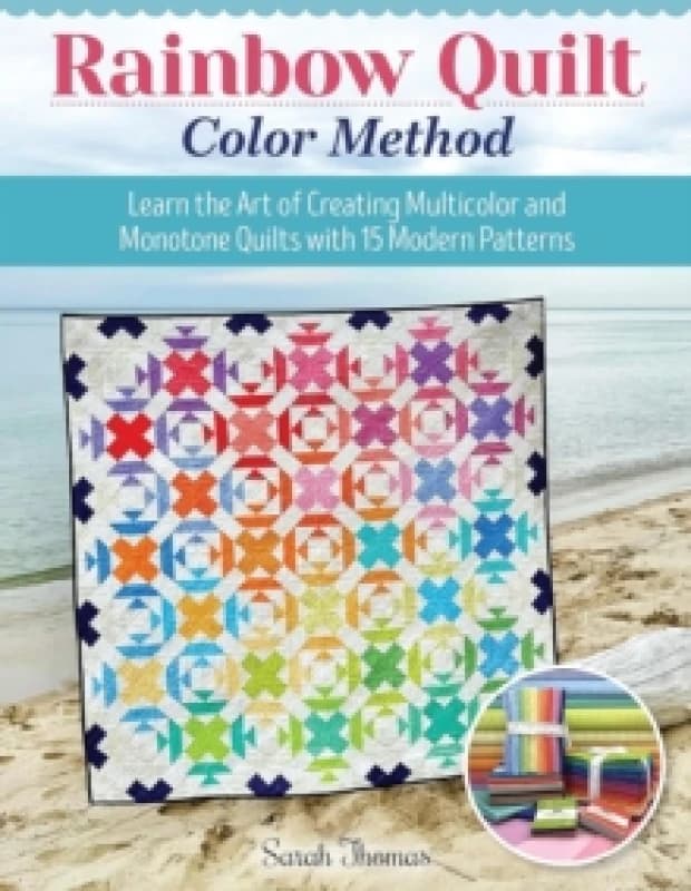 Rainbow Quilt Color Method : Learn the Art of Creating Multicolor and Monotone Quilts with 15 Modern Patterns Paperback / softback