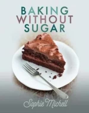 Baking without sugar by Sophie Michell
