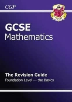 Gcse Maths Revision Guide - Foundation the Basics Hardback