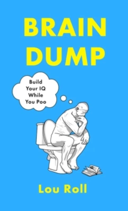 Brain Dump : Build Your IQ While You Poo Hardback