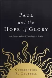 Paul and the Hope of Glory : An Exegetical and Theological Study