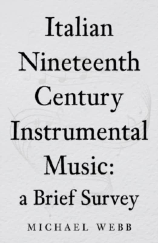 Italian Nineteenth Century Instrumental Music: a Brief Survey Paperback / softback