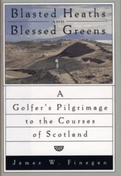 Blasted Heaths and Blessed Greens by James Finegan Hardback