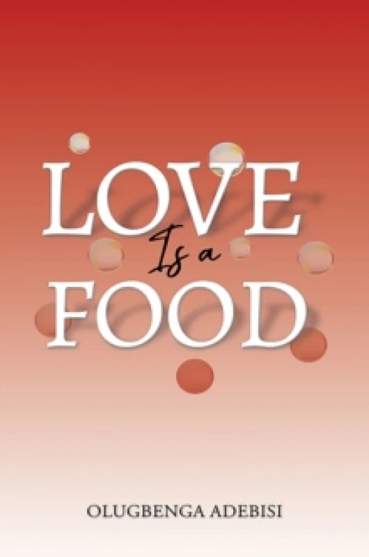 Love Is a Food. Paperback. By Olugbenga Adebisi Books