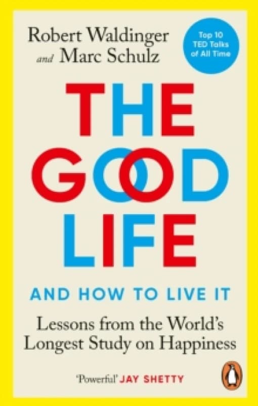 The Good Life : Lessons from the World's Longest Study on Happiness Paperback / softback