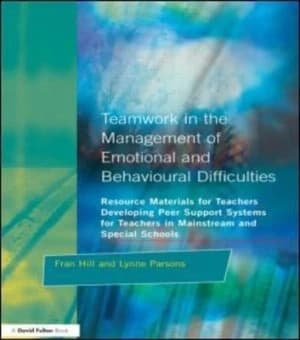 Teamwork in the Management of Emotional and Behavioural Difficulties by Fran Hill Paperback