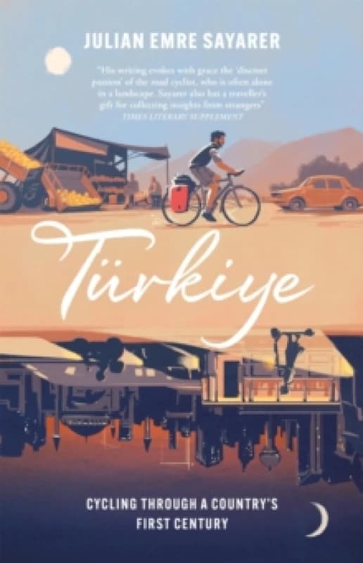 Turkiye : Cycling Through a Countrys First Century Hardback