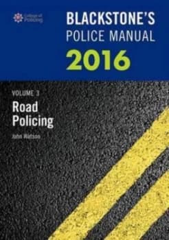 Blackstones Police Manual 2016. Volume 3 Road Policing by John Watson Paperback