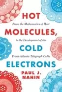 hot molecules cold electrons from the mathematics of heat to the developme