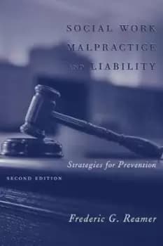 Social Work Malpractice and Liability by Frederic G. Reamer