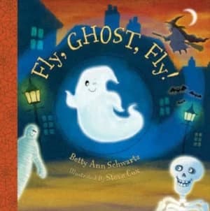 Fly Ghost Fly by Betty Ann Schwartz Illustrated by Steve Cox Book
