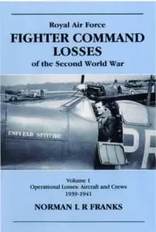 RAF Fighter Command Losses of the Second World War Vol 1 : Operational Losses Aircraft and Crews 1939-1941