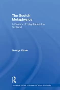 The Scotch Metaphysics A Century of Enlightenment in Scotland