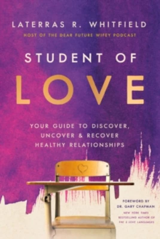 Student of Love : Your Guide to Discover, Uncover, and Recover Healthy Relationships Hardback