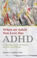 when an adult you love has adhd professional advice for parents partners an