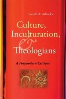 Culture Inculturation and Theologians by Gerald A. Arbuckle Book