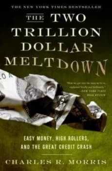 The Two Trillion Dollar Meltdown by Charles R. Morris Paperback