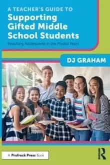 A Teacher's Guide to Supporting Gifted Middle School Students : Reaching Adolescents in the Pivotal Years