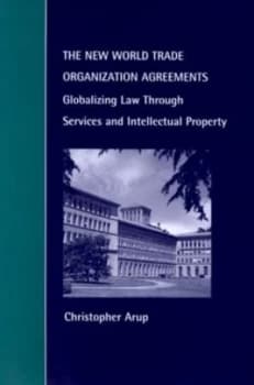The New World Trade Organization Agreements by Christopher Arup Hardback