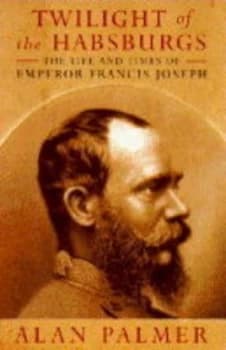 Twilight of the Habsburgs by Alan Palmer Book