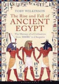 The Rise and Fall of Ancient Egypt by Toby Wilkinson Paperback
