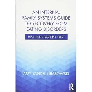 An Internal Family Systems Guide to Recovery from Eating Disorders: Healing Part by Part by Amy Yandel Grabowski (Paperback,...