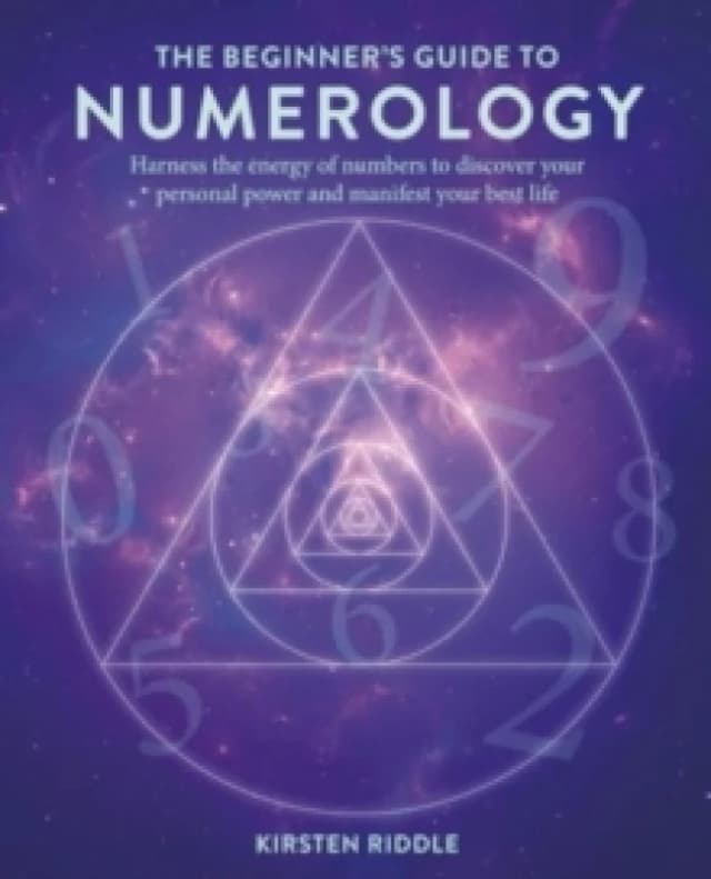 The Beginners Guide to Numerology : Harness the Energy of Numbers to Discover Your Personal Power and Manifest Your Best Life Paperback / softback
