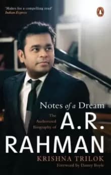 Notes of a Dream : The Authorized Biography of A.R. Rahman
