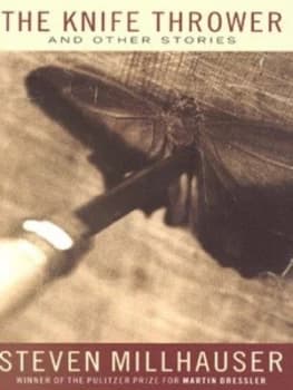 The Knife Thrower and Other Stories by Steven Millhauser Hardback