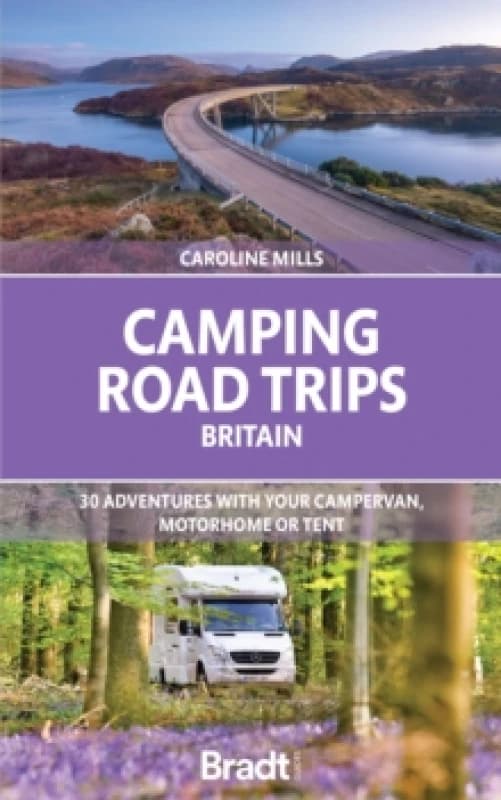 Camping Road Trips UK : 30 Adventures with your Campervan, Motorhome or Tent Paperback / softback