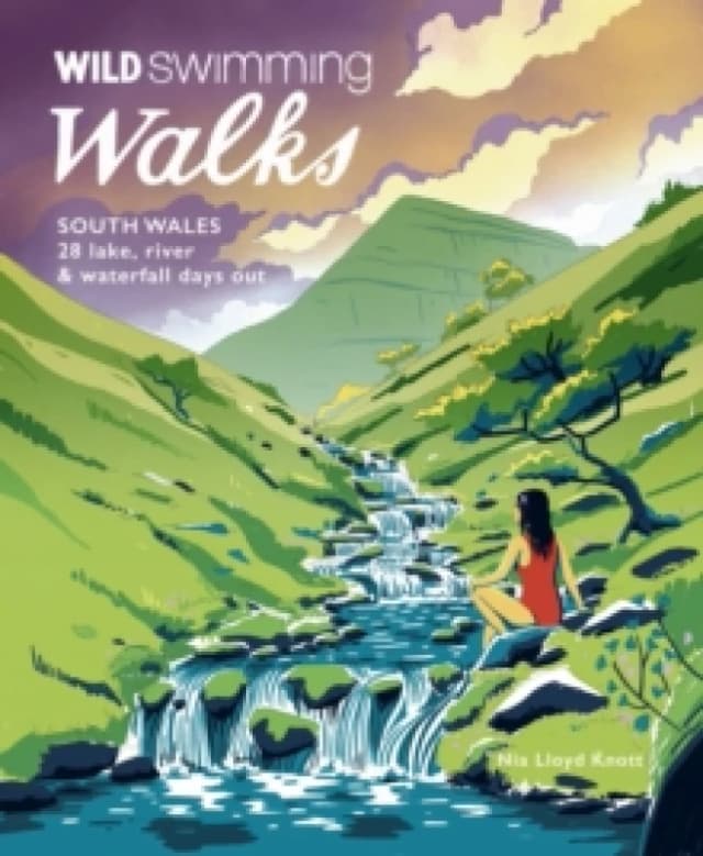 Wild Swimming Walks South Wales : 28 lake, river, waterfall and coastal days out in the Brecon Beacons, Gower and Wye Valley Paperback / softback