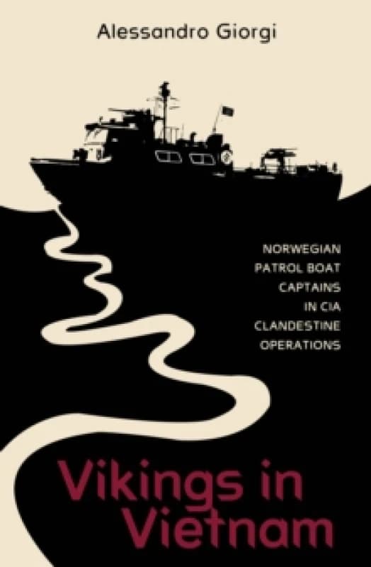 Vikings in Vietnam : Norwegian Patrol Boat Captains in CIA Clandestine Operations Hardback