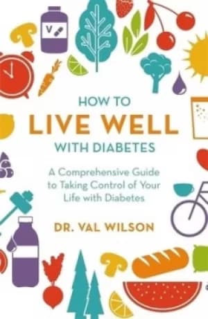How to live well with diabetes by Valerie L Wilson
