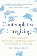 contemplative caregiving finding healing compassion and spiritual growth th