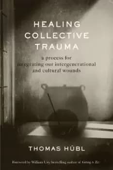Healing Collective Trauma by Thomas HA¼bl