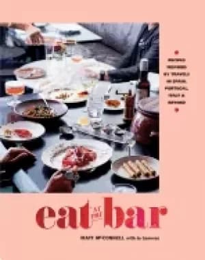 eat at the bar recipes inspired by travels in spain portugal italy and beyo