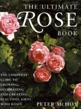 The Ultimate Rose Book by Peter Mchoy Hardback