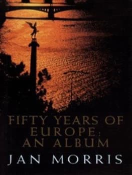 Fifty Years of Europe by Jan Morris Hardback